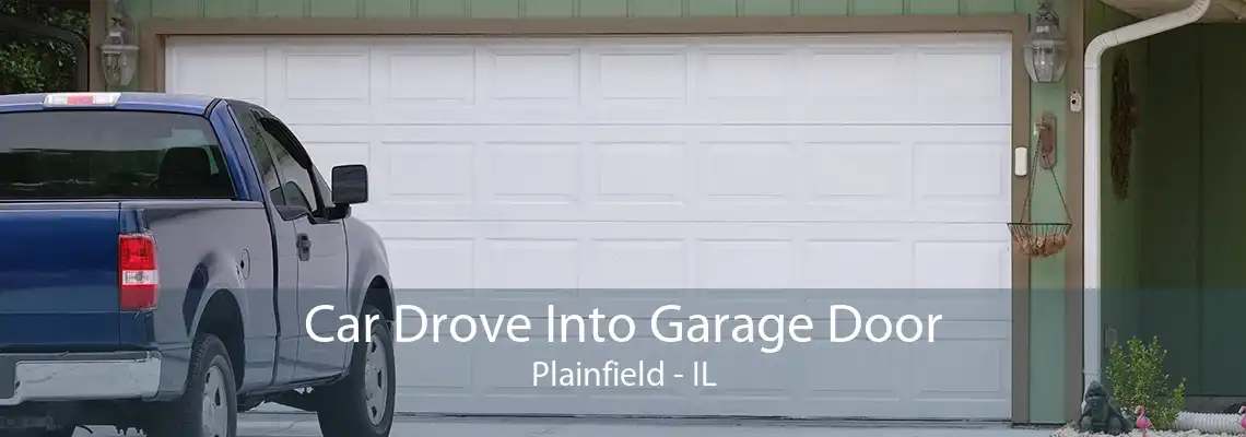 Car Drove Into Garage Door Plainfield - IL