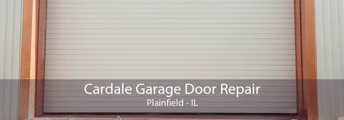 Cardale Garage Door Repair Plainfield - IL