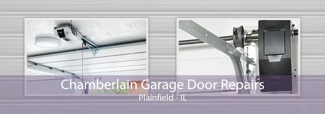 Chamberlain Garage Door Repairs Plainfield - IL