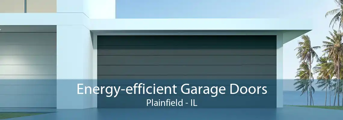 Energy-efficient Garage Doors Plainfield - IL