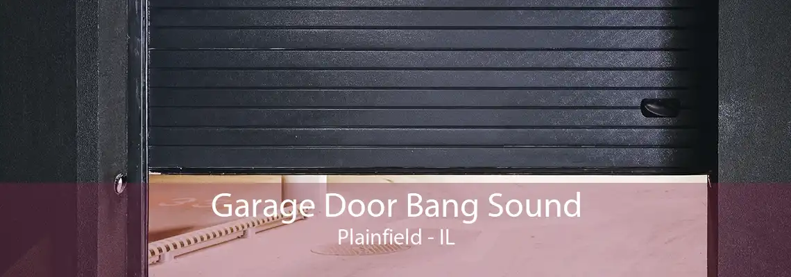 Garage Door Bang Sound Plainfield - IL