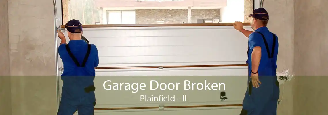 Garage Door Broken Plainfield - IL