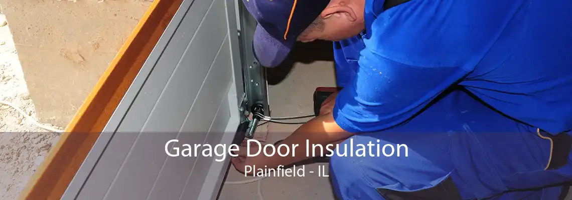 Garage Door Insulation Plainfield - IL