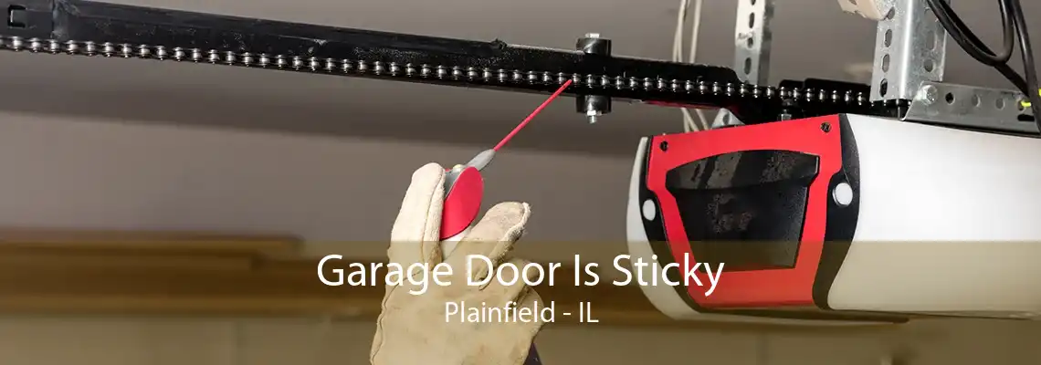 Garage Door Is Sticky Plainfield - IL