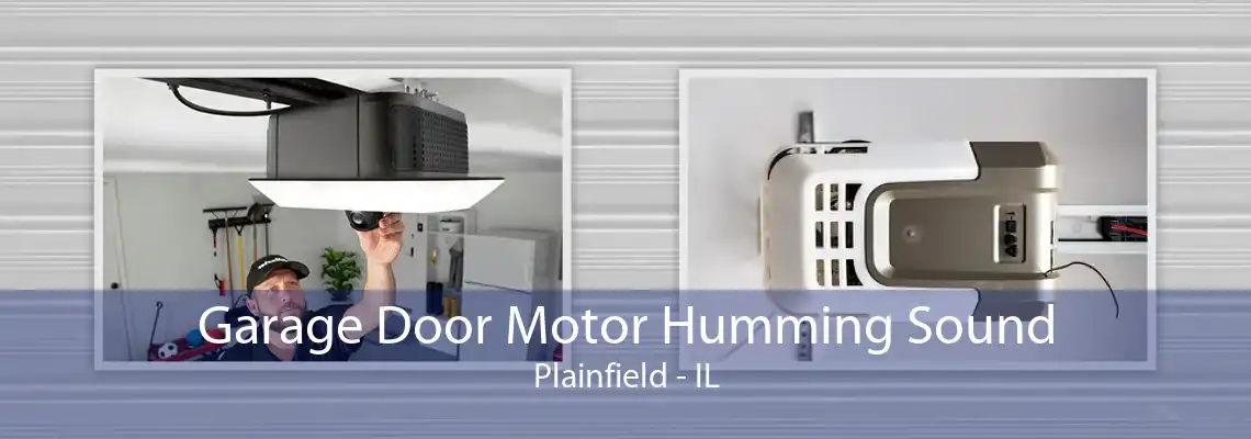 Garage Door Motor Humming Sound Plainfield - IL