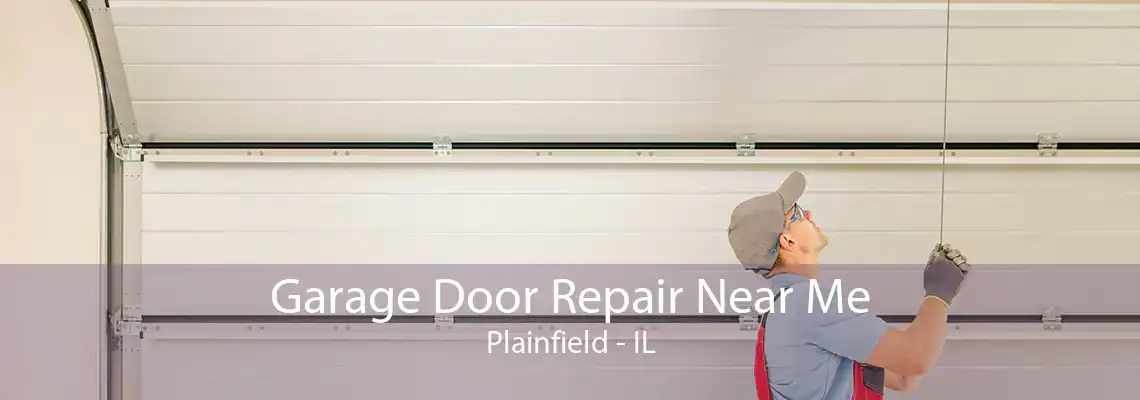 Garage Door Repair Near Me Plainfield - IL