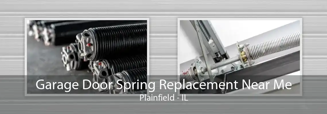 Garage Door Spring Replacement Near Me Plainfield - IL