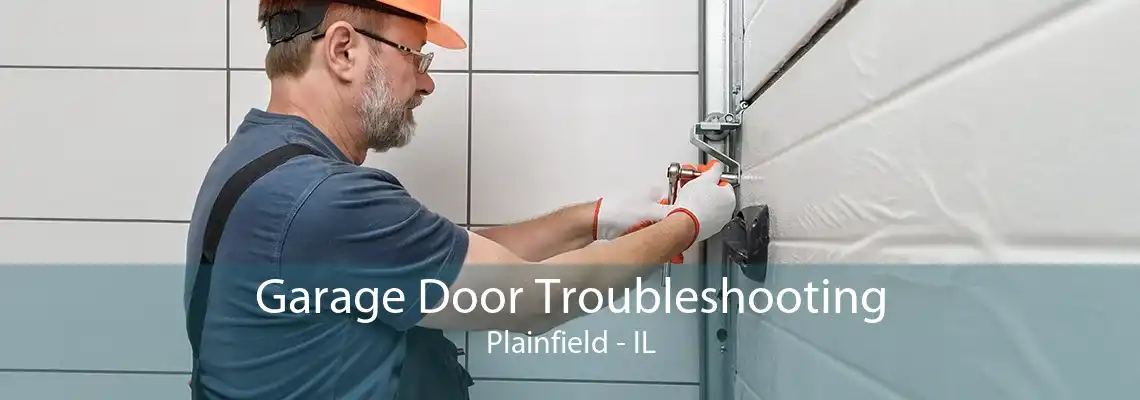 Garage Door Troubleshooting Plainfield - IL