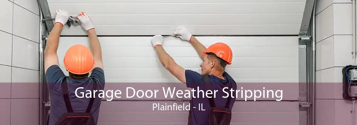 Garage Door Weather Stripping Plainfield - IL