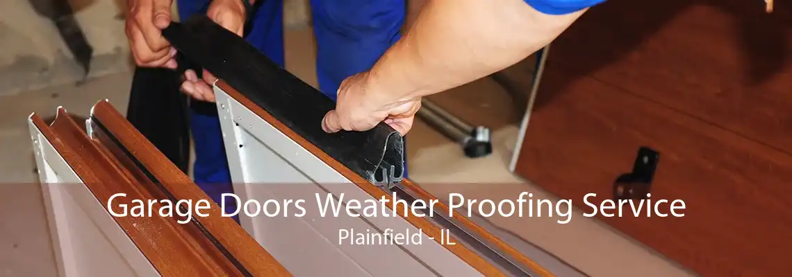 Garage Doors Weather Proofing Service Plainfield - IL