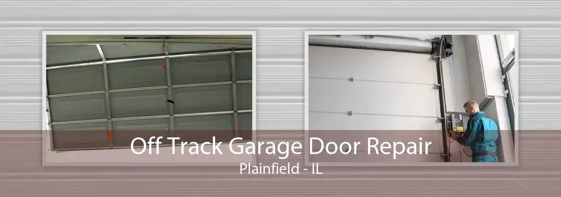 Off Track Garage Door Repair Plainfield - IL